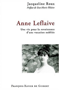 ANNE LEFLAIVE - UNE VIE POUR LA RENAISSANCE D'UNE VOCATION OUBLIEE