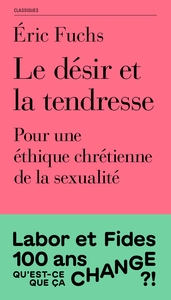 LE DESIR ET LA TENDRESSE - POUR UNE ETHIQUE CHRETIENNE DE LA SEXUALITE