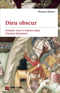 DIEU OBSCUR - CRUAUTE, SEXE ET VIOLENCE DANS L'ANCIEN TESTAMENT