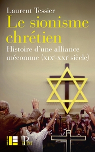 LE SIONISME CHRETIEN - HISTOIRE D'UNE ALLIANCE MECONNUE