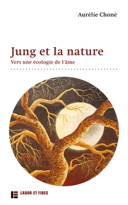 JUNG ET LA NATURE - VERS UNE ECOLOGIE DE L'AME