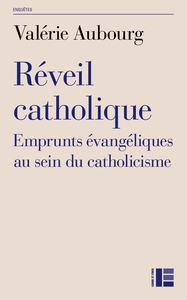 REVEIL CATHOLIQUE - EMPRUNTS EVANGELIQUES AU SEIN DU CATHOLICISME