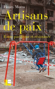 ARTISANS DE PAIX - ENTRE PACIFISME ET RESISTANCE