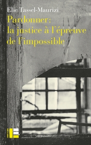 Pardonner : la justice à l'épreuve de l'impossible ?