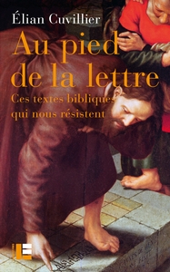 AU PIED DE LA LETTRE - CES TEXTES BIBLIQUES QUI NOUS RESISTENT