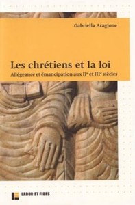 LES CHRETIENS ET LA LOI - ALLEGEANCES ET EMANCIPATIONS AUX IIE ET IIIE SIECLES