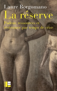 LA RESERVE - PUDEUR, RESSOURCES RESISTANCE PAR TEMPS DE CRISE