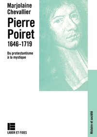 PIERRE POIRET 1646-1719 - DU PROTESTANTISME A LA MYSTIQUE