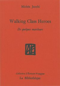 WALKING CLASS HEROES - DE QUELQUES MARCHEURS