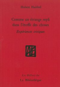 COMME UN ETRANGE REPLI DANS L'ETOFFE DES CHOSES - EXPERIENCES CRITIQUES