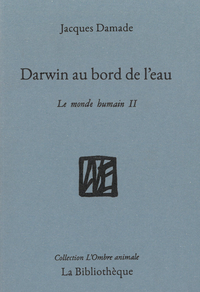 DARWIN AU BORD DE L'EAU - LE MONDE HUMAIN II - ILLUSTRATIONS, NOIR ET BLANC