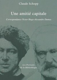 UNE AMITIE CAPITALE - CORRESPONDANCE HUGO-DUMAS