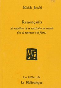 RENONCANTS - 26 MANIERES DE SE SOUSTRAIRE AU MONDE (OU DE RENONCER A LE FAIRE)