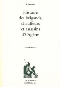 HISTOIRE DES BRIGANDS, CHAUFFEURS ET ASSASSINS D'ORGERES