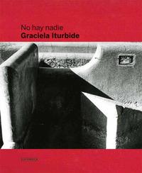 GRACIELA ITURBIDE: THERE IS NO ONE /ANGLAIS