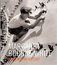 MARGARET BOURKE-WHITE: MOMENTS OF HISTORY /ANGLAIS