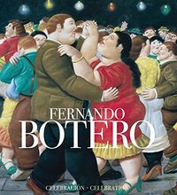 FERNANDO BOTERO: A CELEBRATION /ANGLAIS
