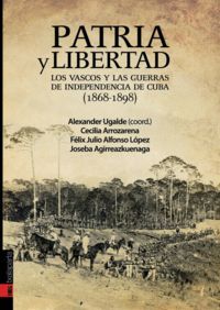 PATRIA Y LIBERTAD -LOS VASCOS Y LAS GUERRAS DE INDEPENDENCIA DE CUBA