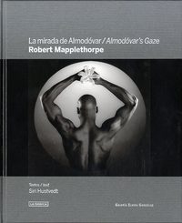 Robert Mapplethorpe Almodovar's Gaze /anglais