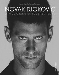 NOVAK DJOKOVIC, LE PLUS GRAND DE TOUS LES TEMPS