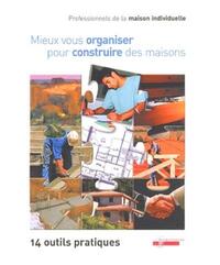 MIEUX VOUS ORGANISER POUR CONSTRUIRE DES MAISONS. 14 OUTILS PRATIQUES. CLASSEUR