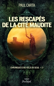 Les rescapés de la cité maudite. Chroniques d au-delà du Seuil***