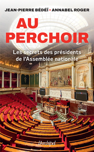 AU PERCHOIR - LES SECRETS DES PRESIDENTS DE L'ASSEMBLEE NATIONALE