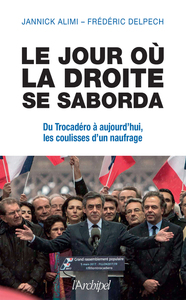 Le jour où la droite se saborda - Du Trocadéro à aujourd'hui, les coulisses d'un naufrage