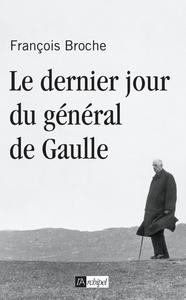 LE DERNIER JOUR DU GENERAL DE GAULLE