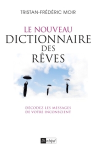 Le nouveau dictionnaire des rêves - Décodez les messages de votre inconscient