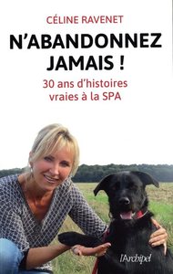 N'abandonnez jamais ! 30 ans d'histoires vraies à la SPA