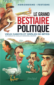 Le grand bestiaire politique - Vieux cabots et drôles de bêtes