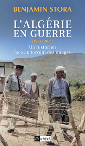 L'Algérie en guerre (1954-1962) - Un historien face au torrent des images