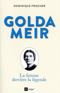 GOLDA MEIR - LA FEMME DERRIERE LA LEGENDE