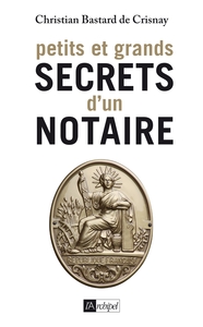 Petits et grands secrets d un notaire