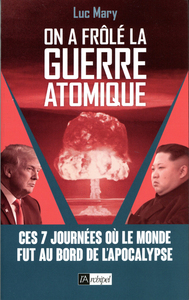 On a frôlé la guerre atomique - Ces 7 journées où le monde fut au bord de l'apocalypse