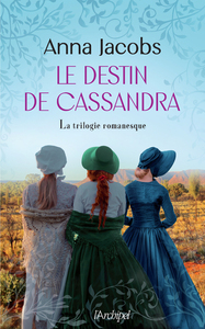 LE DESTIN DE CASSANDRA - LA TRILOGIE ROMANESQUE