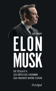 ELON MUSK - DE TESLA A X, LES DEFIS DE L'HOMME QUI INVENTE NOTRE FUTUR