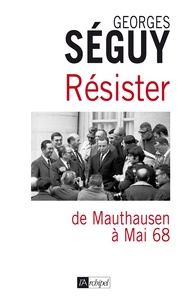 Résister. De Mauthausen à Mai 68