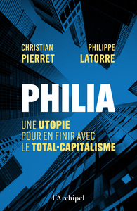 Philia. Une utopie pour en finir avec le total-capitalisme