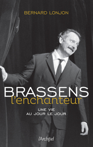 Brassens l'enchanteur - Une vie au jour le jour