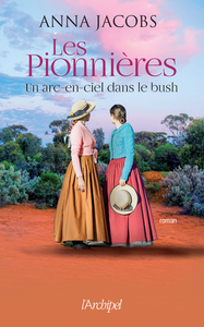 LES PIONNIERES - UN ARC-EN-CIEL DANS LE BUSH - TOME 2 UN ARC-EN-CIEL DANS LE BUSH - VOL02