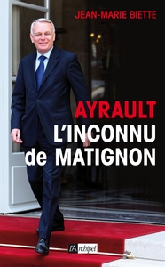 Jean-Marc Ayrault. L inconnu de Matignon