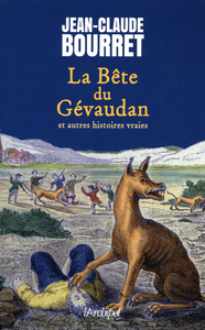 La Bête du Gévaudan et autres histoires vraies - Les grands dossiers de la France mystérieuse