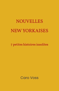 NOUVELLES NEW YORKAISES - 7 PETITES HISTOIRES INSOLITES