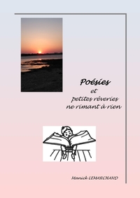 POESIES ET PETITES REVERIES NE RIMANT A RIEN