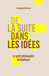 DE LA SUITE DANS LES IDEES - LE PETIT PHILOSOPHE THEMATIQUE