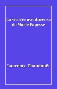 La vie très aventureuse de Marie Papesse