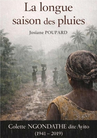 LA LONGUE SAISON DES PLUIES - COLETTE NGONDATHE DITE AYITO 1941-2019