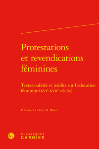 PROTESTATIONS ET REVENDICATIONS FEMININES - TEXTES OUBLIES ET INEDITS SUR L'EDUCATION FEMININE (XVIE